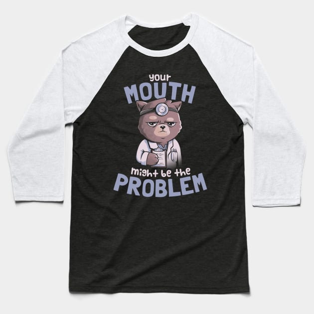 Your Mouth Might Be the Problem - Cat Funny Grumpy Cute Gift Baseball T-Shirt by eduely